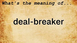 Deal-Breaker Meaning | Definition of Deal-Breaker