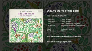 O all ye works of the Lord - John Rutter, The Cambridge Singers, Royal Philharmonic Orchestra
