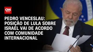 Pedro Venceslau: Posição de Lula sobre Israel vai de acordo com comunidade internacional | AGORA CNN