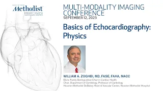 9.12.23 MULTI-MODALITY CONFERENCE: Basics of Echocardiography: Physics (William A. Zoghbi, MD)