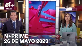 N+Prime - Programa Completo: 26 de mayo 2023