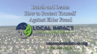 The Local Impact Alliance Lunch and Learn :  How to Protect Yourself Against Elder Fraud