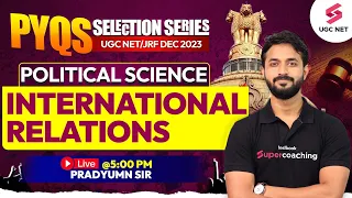 UGC NET Dec 2023 | International Relations | Political Science | Pradyumn Sir