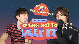 JOEY MAXWELL 〰️ TRYING NOT TO DEEP IT Feat. WILL JOSEPH COOK 〰️ EPISODE 2