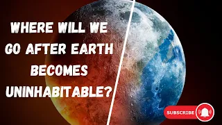 What If Where Will We Go After Earth Becomes Uninhabitable? | #science #space #whatif | Think Unlim