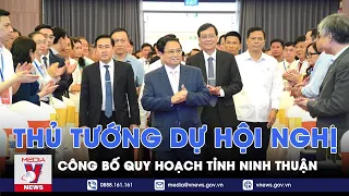 Thủ tướng dự Hội nghị công bố Quy hoạch tỉnh Ninh Thuận - VNews