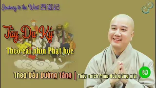 Thầy Thích Pháp Hoà giảng giải | Tây Du Ký qua cái nhìn Phật học [ Tập 10 ]