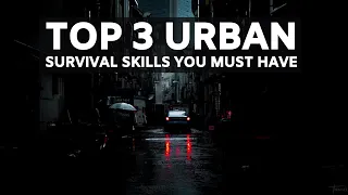 TOP 3 URBAN SURVIVAL SKILLS YOU MUST HAVE