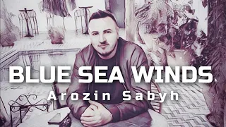 Arozin Sabyh - BLUE SEA WINDS V2 (New Song 2020)