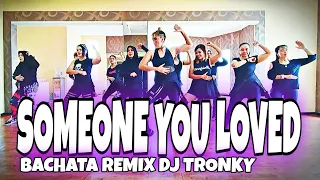 SOMEONE YOU LOVED | BACHATA REMIX | DJ TRONKY | ZUMBA CHOREOGRAPHY