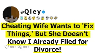 Cheating Wife Wants to 'Fix Things,' But She Doesn't Know I Already Filed for Divorce!