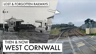 Then and Now - West Cornwall Railways and Branchlines - Lost & Forgotten Railways