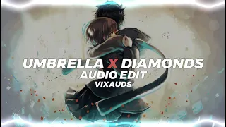 Umbrella X Diamonds -Rihanna (Audio edit) • Vixauds