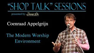 2022 "Shop Talk" Sessions - Coenraad Appelgrijn presents "The Modern Worship Environment"