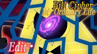 Bill Cipher • My Ordinary Life | Edit•🎩