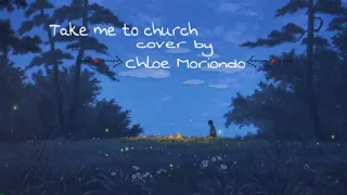 Take Me To Church ~cover by~ Chloe Moriondo