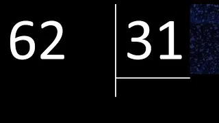 Dividir 62 entre 31 , division exacta . Como se dividen 2 numeros