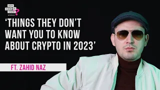 Things They Don’t Want You To Know About Crypto In 2023 Ft. Zahid Naz | EP74