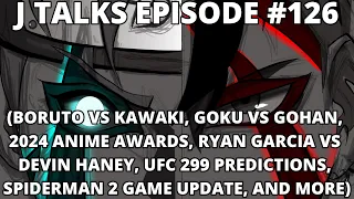 BORUTO VS KAWAKI, GOKU VS GOHAN, ANIME AWARDS, HANEY VS GARCIA, AND MORE | J TALKS EP#126