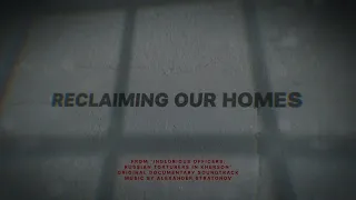 Reclaiming Our Homes ("Inglorious Officers: Russian Torturers in Kherson" Original Soundtrack)