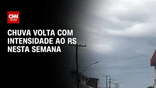 Chuva volta com intensidade ao RS nesta semana | CNN PRIME TIME