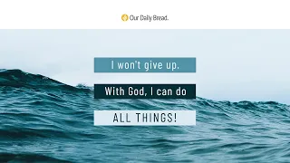 You Can Do It! | Audio Reading | Our Daily Bread Devotional | July 6, 2022