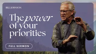 The Power Is In Priorities: Success Without Sorrow - Bill Johnson Sermon | Bethel Church