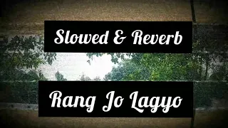 Rang Jo Lagyo | slowed & reverb version | Dedicated - J M Edits | Late Night Vibes.