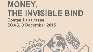 Costas Lapavitsas: "Money, the invisible bind"