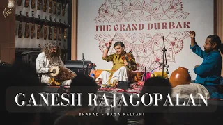 GANESH RAJAGOPALAN | THE GRAND DURBAR | Sharad - Raga Kalyani |Patri Satish Kumar | Giridhar Udupa