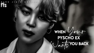 When your pyscho ex wants you back..|| Park Jimin Oneshot ||