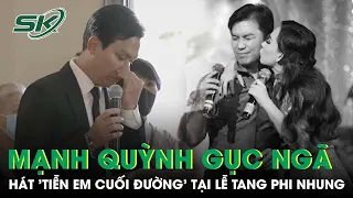 Mạnh Quỳnh Gục Ngã, Hát 'Tiễn Em Cuối Đường' Tại Lễ Tang Ca Sĩ Phi Nhung | SKĐS