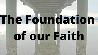 The Foundation of our Faith