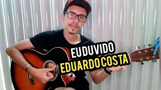 Eu Duvido - Eduardo Costa (aula de violão)