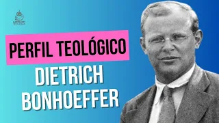 Perfil Teológico: Dietrich Bonhoeffer