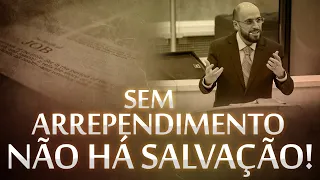 SEM ARREPENDIMENTO NÃO HÁ SALVAÇÃO!