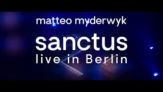 Matteo Myderwyk - Sanctus (Live in Berlin)