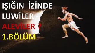 IŞIĞIN İZİNDE -  LUVİLER - ALEVİLER ? (1. BÖLÜM)