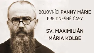 Bojovníci Panny Márie pre dnešné časy  sv. Maximilián Mária Kolbe