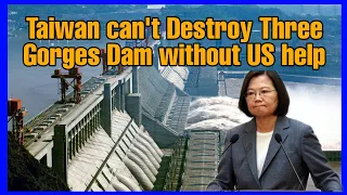 Taiwan can’t destroy the Three Gorges Dam without US help | ELJO NEWS 2000