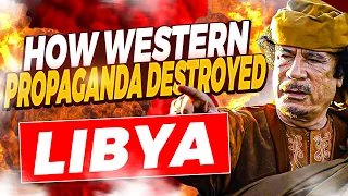 How Western Propaganda Destroyed Libya (and Got Away with it)