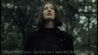Illenium x Wooli x Trivecta - Light Up The Love ft. Annika Wells [Make It Bump Mashup]
