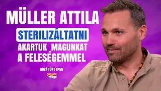 MÜLLER ATTILA: STERILIZÁLTATNI AKARTUK MAGUNKAT! / Hová tűnt? / Palikék Világa by Manna