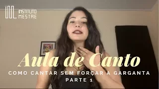 Aula de Canto - Como cantar sem forçar a garganta - Parte 1