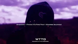 OMENXIII - I THINK IT'S TIME THAT I EMERGE [SLOWED]