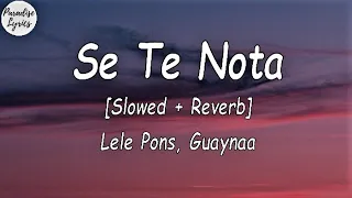 Lele Pons _ Guaynaa - Se Te Nota [Slowed + Reverb] (Letra/Lyrics Video)