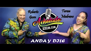 ANDA Y DILE - ACHOLADO SOCIAL CLUB -TERESA MEDRANO - ROBERTO GORN
