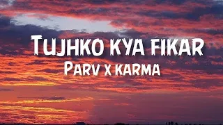 TUJHKO KYA FIKAR 💔💔| Parv X Karma | THE TAKEOVER TAPE |Rap song