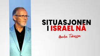 Situasjonen i Israel nå  - Gordon Tobiassen