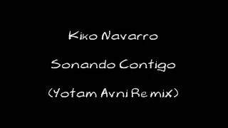 Kiko Navarro - Sonando Contigo (Yotam Avni Remix) (&lyrics)